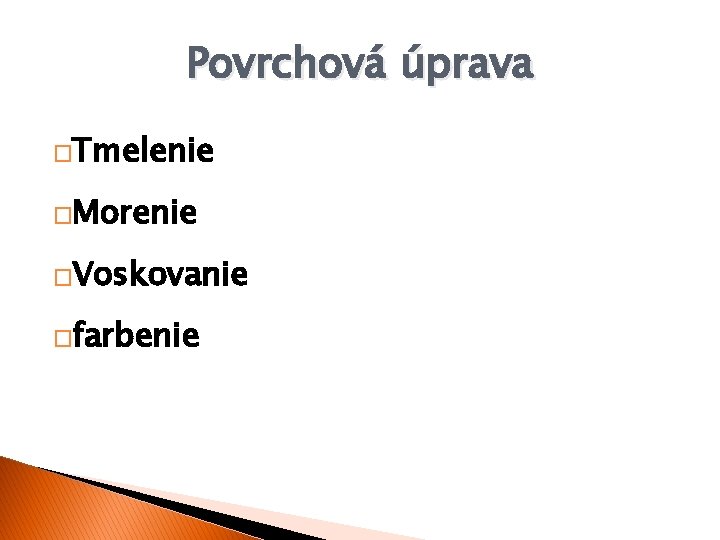 Povrchová úprava �Tmelenie �Morenie �Voskovanie �farbenie 