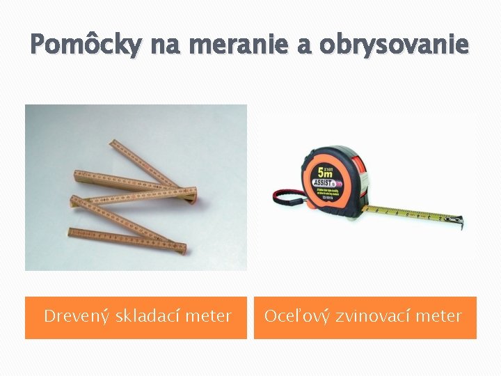 Pomôcky na meranie a obrysovanie Drevený skladací meter Oceľový zvinovací meter 