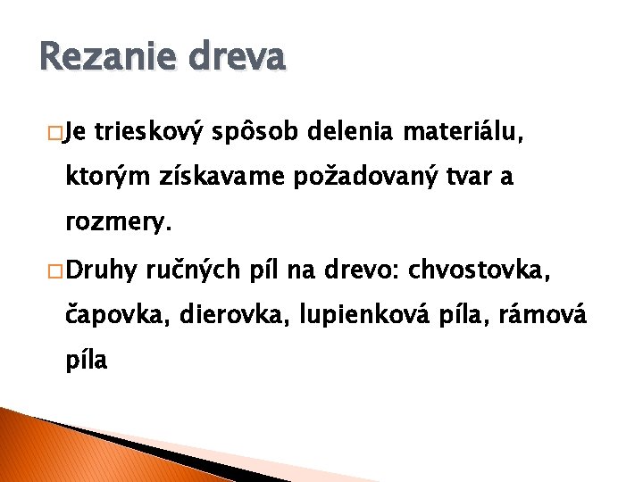 Rezanie dreva � Je trieskový spôsob delenia materiálu, ktorým získavame požadovaný tvar a rozmery.