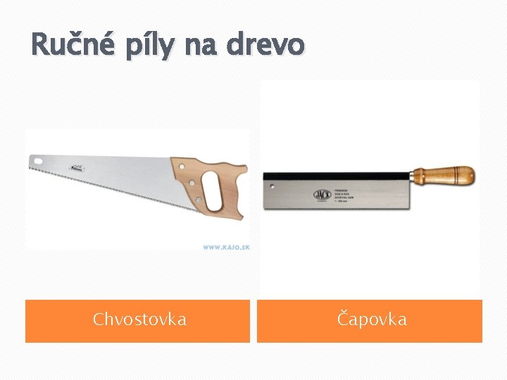 Ručné píly na drevo Chvostovka Čapovka 