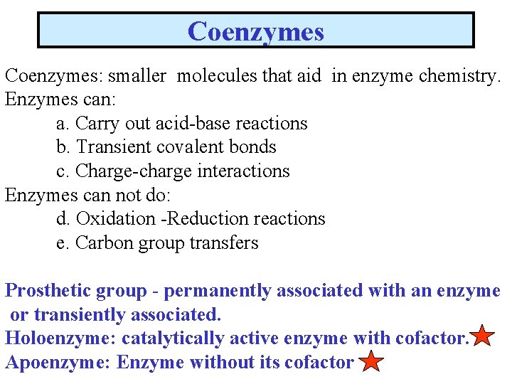 Coenzymes: smaller molecules that aid in enzyme chemistry. Enzymes can: a. Carry out acid-base Coenzymes: smaller molecules that aid in enzyme chemistry. Enzymes can: a. Carry out acid-base