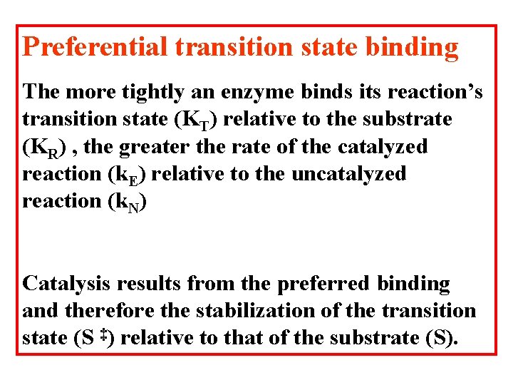 Preferential transition state binding The more tightly an enzyme binds its reaction’s transition state Preferential transition state binding The more tightly an enzyme binds its reaction’s transition state