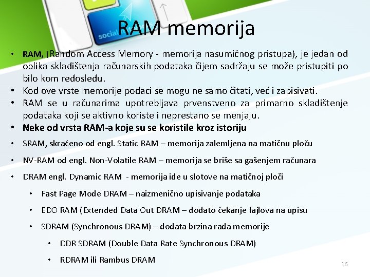 RAM memorija • RAM, (Random Access Memory - memorija nasumičnog pristupa), je jedan od