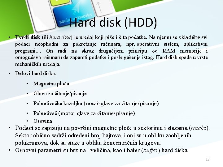 Hard disk (HDD) • Tvrdi disk (ili hard disk) je uređaj koji piše i