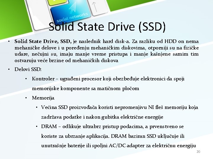 Solid State Drive (SSD) • Solid State Drive, SSD, je naslednik hard disk-a. Za