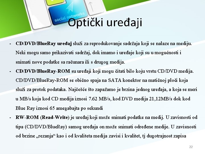 Optički uređaji - CD/DVD/Blue. Ray uređaj služi za reprodukovanje sadržaja koji se nalaze na