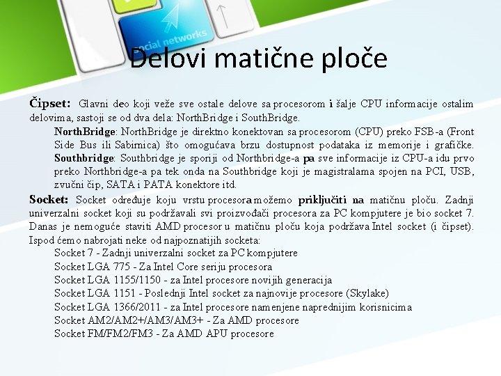 Delovi matične ploče Čipset: Glavni deo koji veže sve ostale delove sa procesorom i