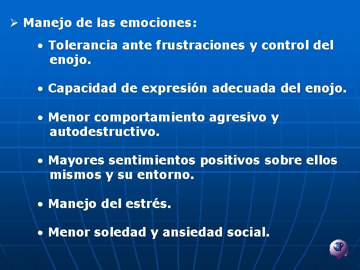 Ø Manejo de las emociones: • Tolerancia ante frustraciones y control del enojo. •