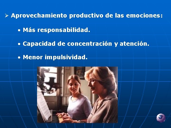 Ø Aprovechamiento productivo de las emociones: • Más responsabilidad. • Capacidad de concentración y