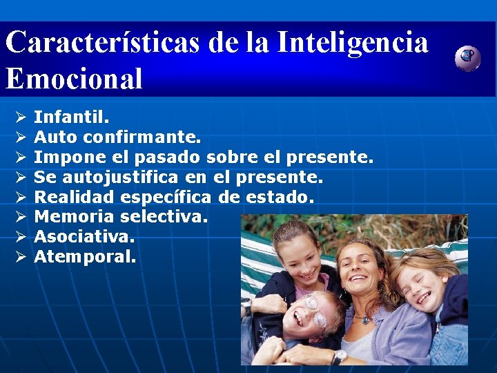 Características de la Inteligencia Emocional Ø Infantil. Ø Auto confirmante. Ø Impone el pasado