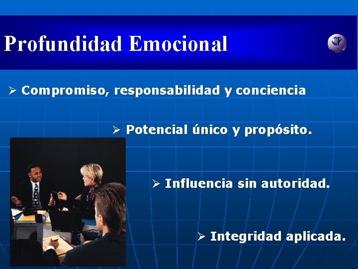 Profundidad Emocional Ø Compromiso, responsabilidad y conciencia Ø Potencial único y propósito. Ø Influencia