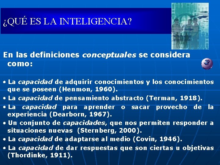 ¿QUÉ ES LA INTELIGENCIA? En las definiciones conceptuales se considera como: · La capacidad