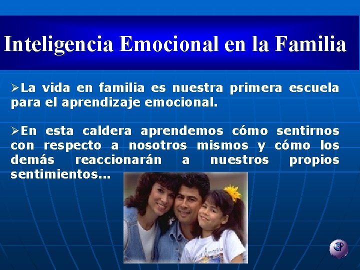 Inteligencia Emocional en la Familia ØLa vida en familia es nuestra primera escuela para