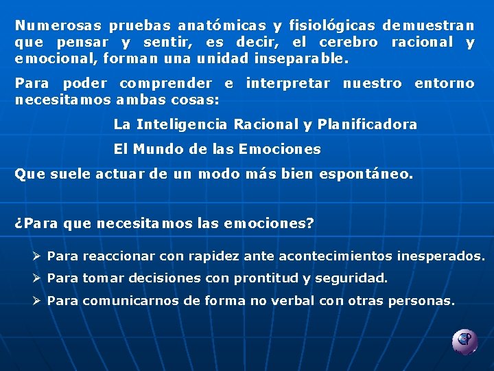 Numerosas pruebas anatómicas y fisiológicas demuestran que pensar y sentir, es decir, el cerebro