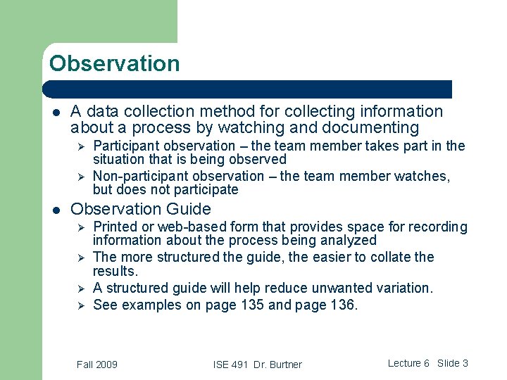 Observation l A data collection method for collecting information about a process by watching