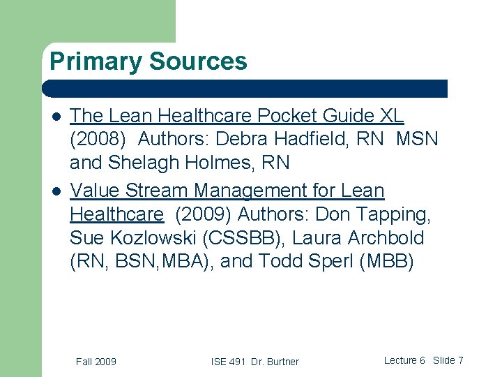 Primary Sources l l The Lean Healthcare Pocket Guide XL (2008) Authors: Debra Hadfield,