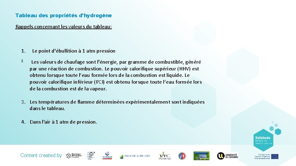 Tableau des propriétés d'hydrogène Rappels concernant les valeurs du tableau: 1. Le point d'ébullition