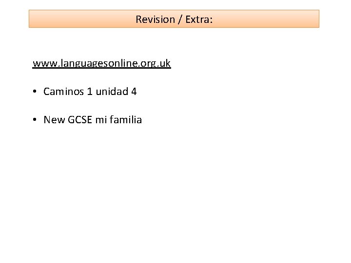 Revision / Extra: www. languagesonline. org. uk • Caminos 1 unidad 4 • New