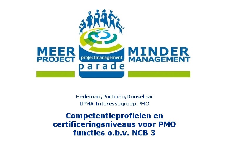 Hedeman, Portman, Donselaar IPMA Interessegroep PMO Competentieprofielen en certificeringsniveaus voor PMO functies o. b.