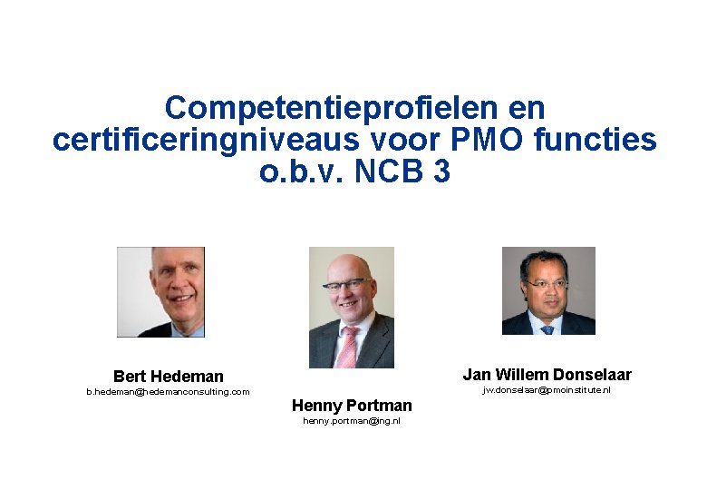 Competentieprofielen en certificeringniveaus voor PMO functies o. b. v. NCB 3 Jan Willem Donselaar