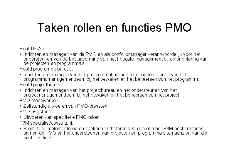 Taken rollen en functies PMO Hoofd PMO: • Inrichten en managen van de PMO