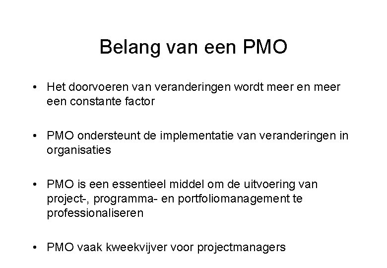 Belang van een PMO • Het doorvoeren van veranderingen wordt meer en meer een