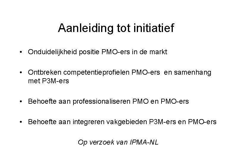 Aanleiding tot initiatief • Onduidelijkheid positie PMO-ers in de markt • Ontbreken competentieprofielen PMO-ers