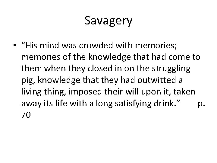 Savagery • “His mind was crowded with memories; memories of the knowledge that had