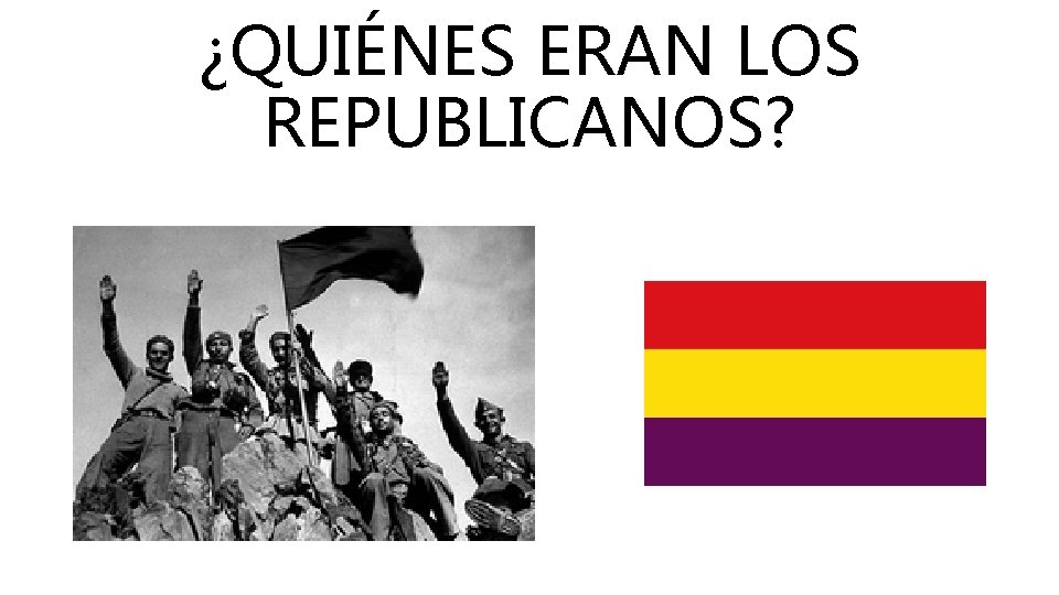 ¿QUIÉNES ERAN LOS REPUBLICANOS? 