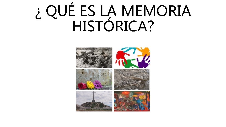 ¿ QUÉ ES LA MEMORIA HISTÓRICA? 