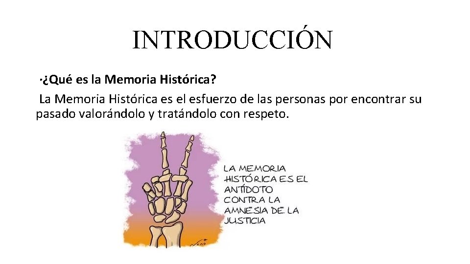 INTRODUCCIÓN ·¿Qué es la Memoria Histórica? La Memoria Histórica es el esfuerzo de las