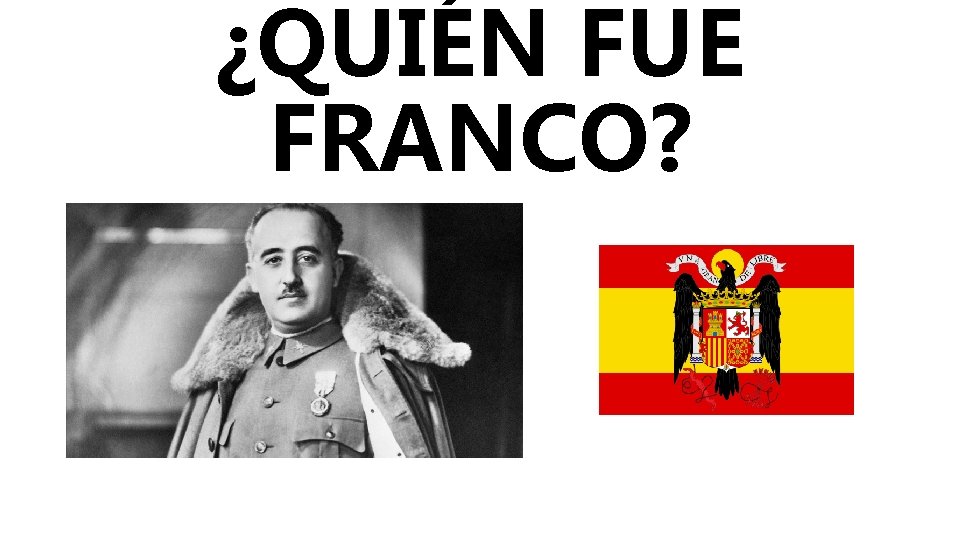 ¿QUIÉN FUE FRANCO? 