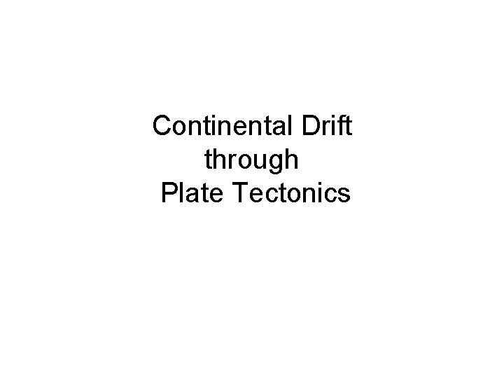 Continental Drift through Plate Tectonics 