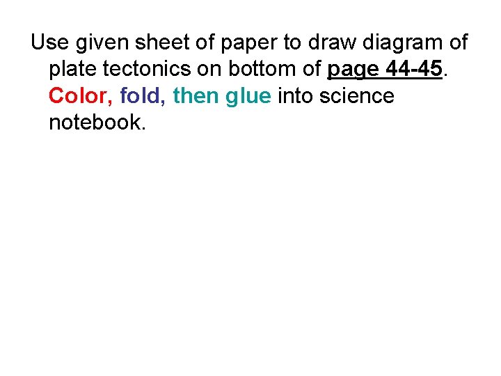 Use given sheet of paper to draw diagram of plate tectonics on bottom of