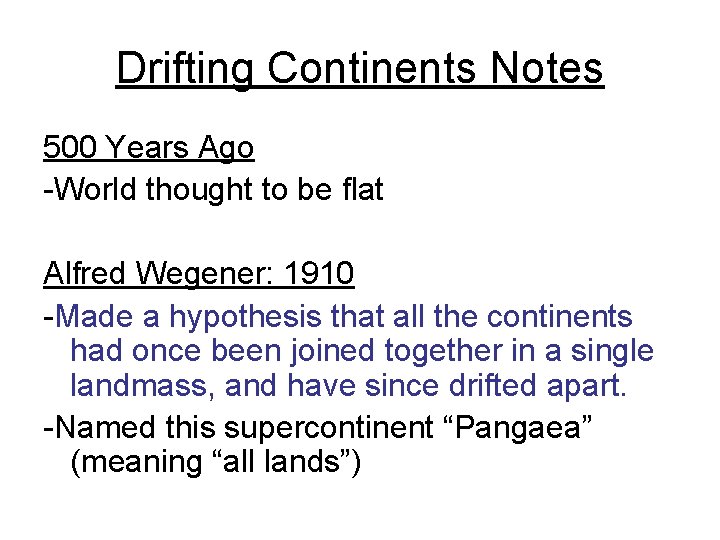 Drifting Continents Notes 500 Years Ago -World thought to be flat Alfred Wegener: 1910