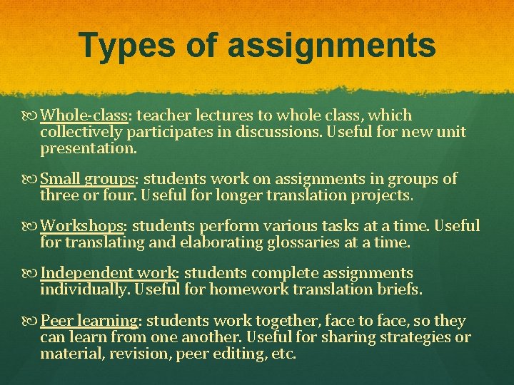 Types of assignments Whole-class: teacher lectures to whole class, which collectively participates in discussions.