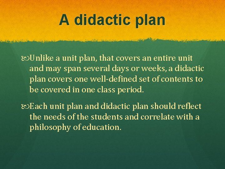 A didactic plan Unlike a unit plan, that covers an entire unit and may