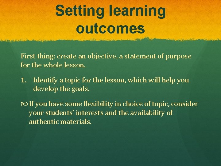 Setting learning outcomes First thing: create an objective, a statement of purpose for the