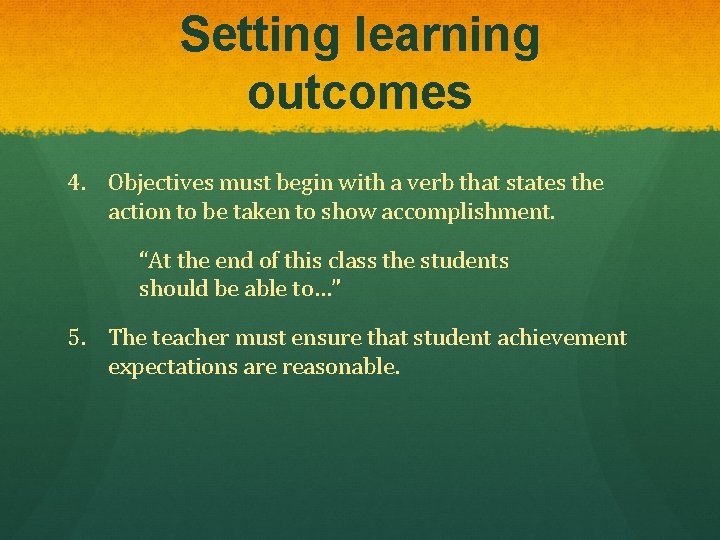 Setting learning outcomes 4. Objectives must begin with a verb that states the action