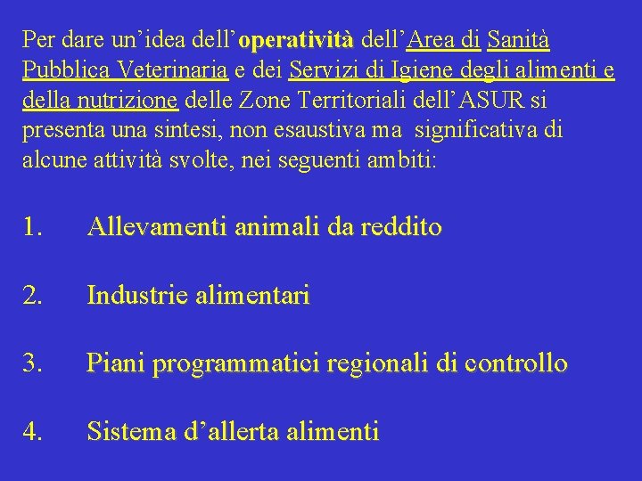 Per dare un’idea dell’operatività dell’Area di Sanità operatività Pubblica Veterinaria e dei Servizi di