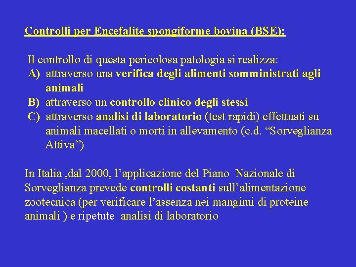 Controlli per Encefalite spongiforme bovina (BSE): Il controllo di questa pericolosa patologia si realizza: