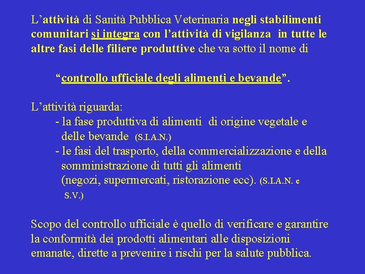 L’attività di Sanità Pubblica Veterinaria negli stabilimenti comunitari si integra con l’attività di vigilanza