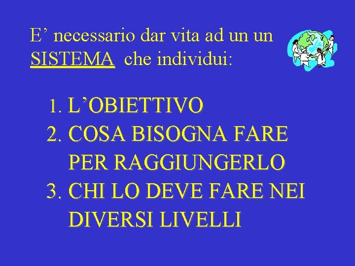 E’ necessario dar vita ad un un SISTEMA che individui: SISTEMA 1. L’OBIETTIVO 2.