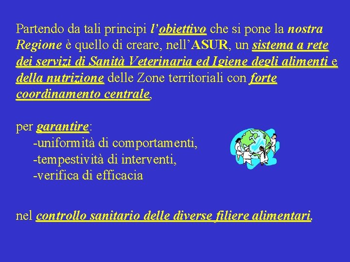 Partendo da tali principi l’obiettivo che si pone la nostra obiettivo Regione è quello