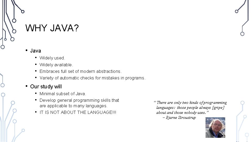 WHY JAVA? • Java • • • Widely used. Widely available. Embraces full set