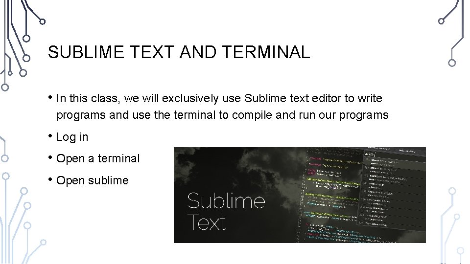 SUBLIME TEXT AND TERMINAL • In this class, we will exclusively use Sublime text
