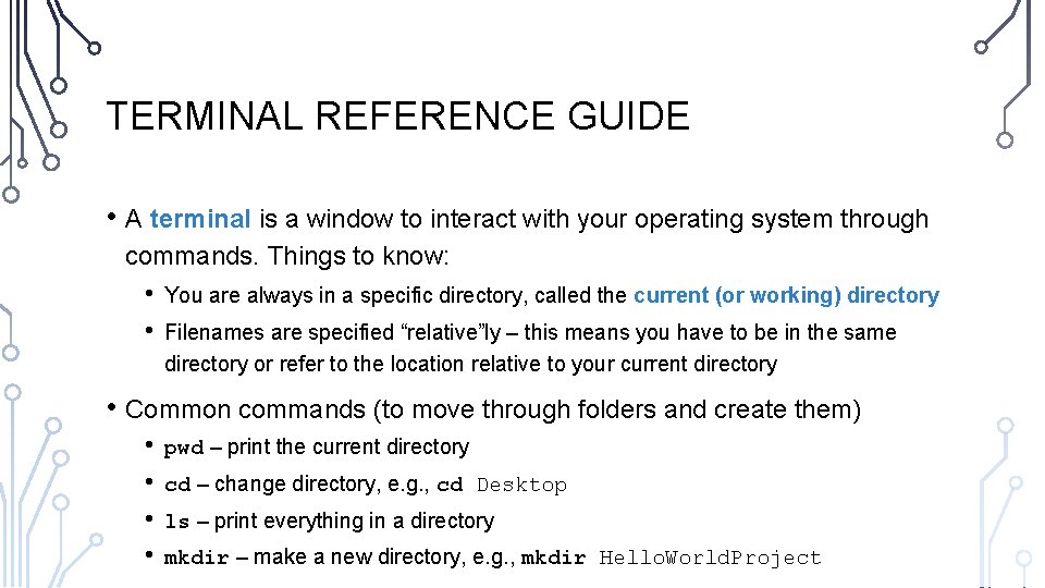 TERMINAL REFERENCE GUIDE • A terminal is a window to interact with your operating
