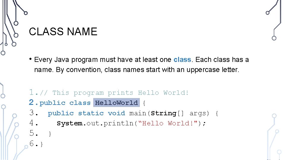 CLASS NAME • Every Java program must have at least one class. Each class