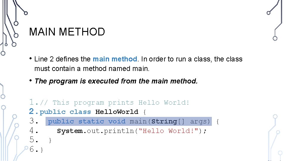 MAIN METHOD • Line 2 defines the main method. In order to run a