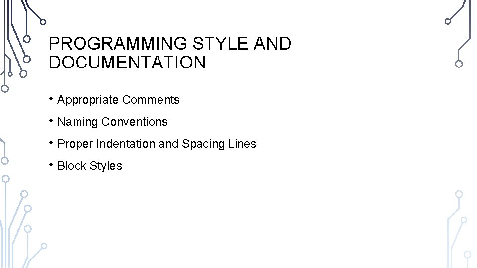 PROGRAMMING STYLE AND DOCUMENTATION • Appropriate Comments • Naming Conventions • Proper Indentation and